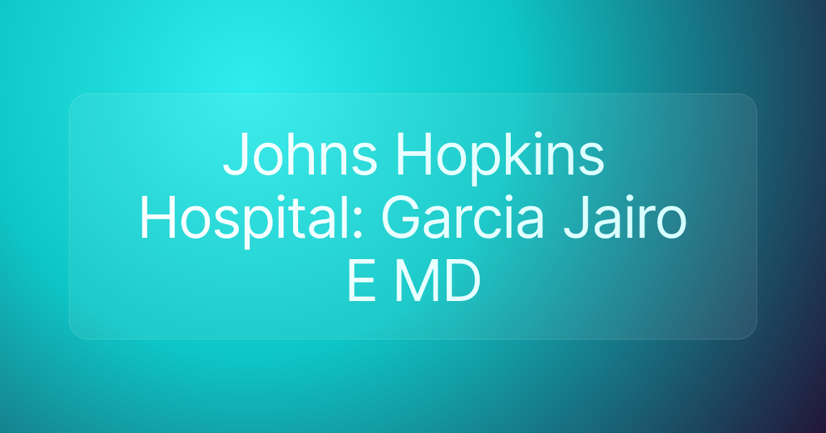 Johns Hopkins Hospital: Garcia Jairo E MD