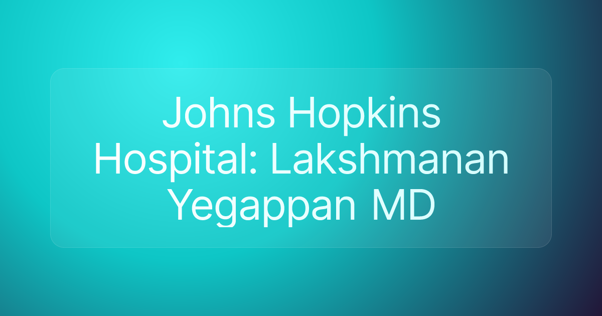 Johns Hopkins Hospital: Lakshmanan Yegappan MD