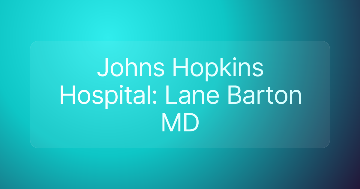 Johns Hopkins Hospital: Lane Barton MD