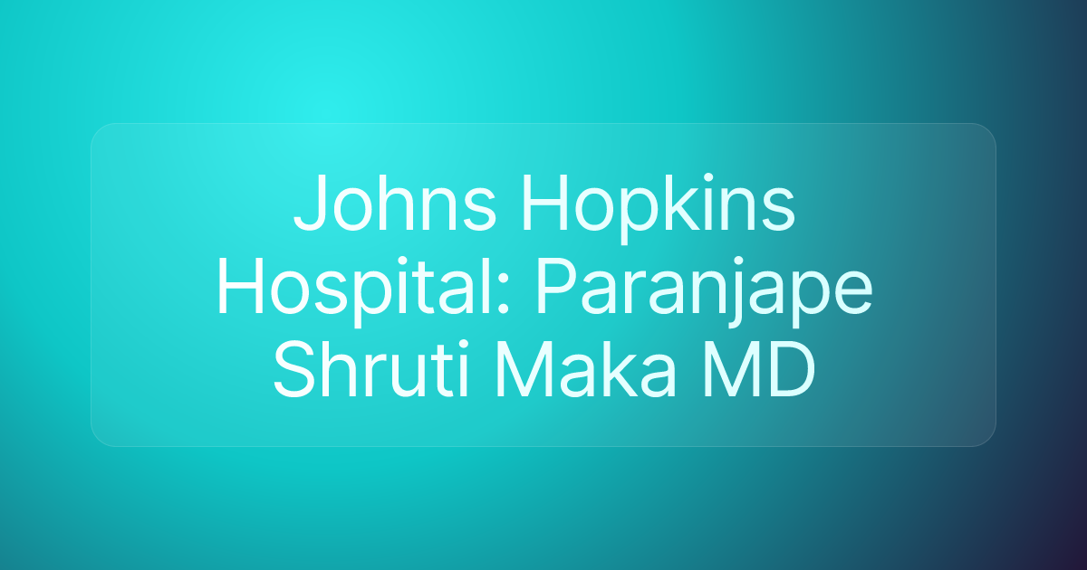 Johns Hopkins Hospital: Paranjape Shruti Maka MD