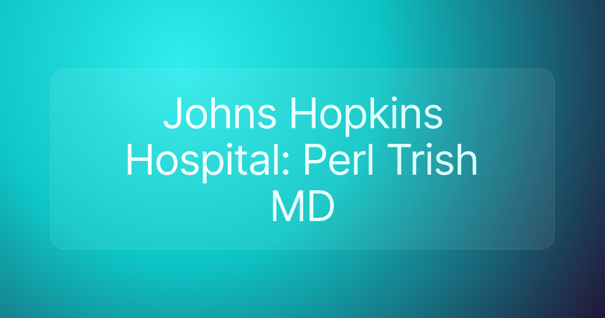 Johns Hopkins Hospital: Perl Trish MD