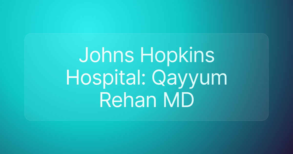 Johns Hopkins Hospital: Qayyum Rehan MD