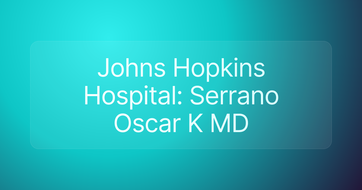 Johns Hopkins Hospital: Serrano Oscar K MD