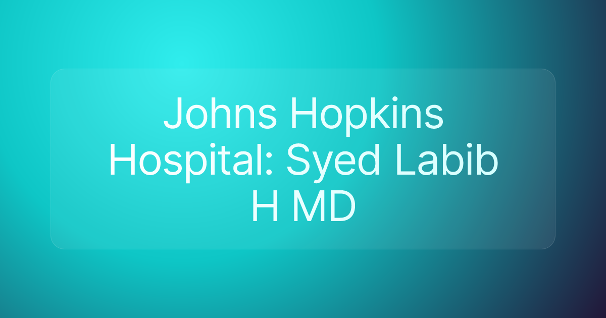 Johns Hopkins Hospital: Syed Labib H MD