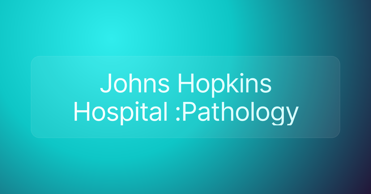 Johns Hopkins Hospital :Pathology