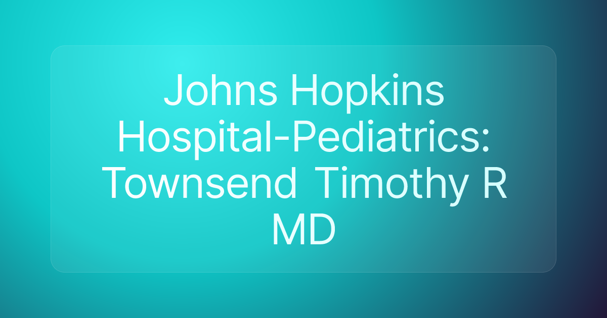 Johns Hopkins Hospital-Pediatrics: Townsend Timothy R MD