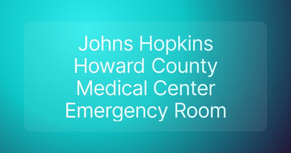 Johns Hopkins Howard County Medical Center Emergency Room