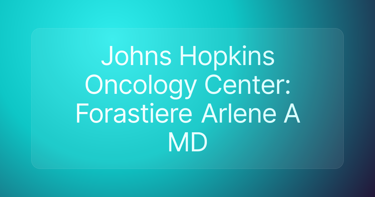 Johns Hopkins Oncology Center: Forastiere Arlene A MD