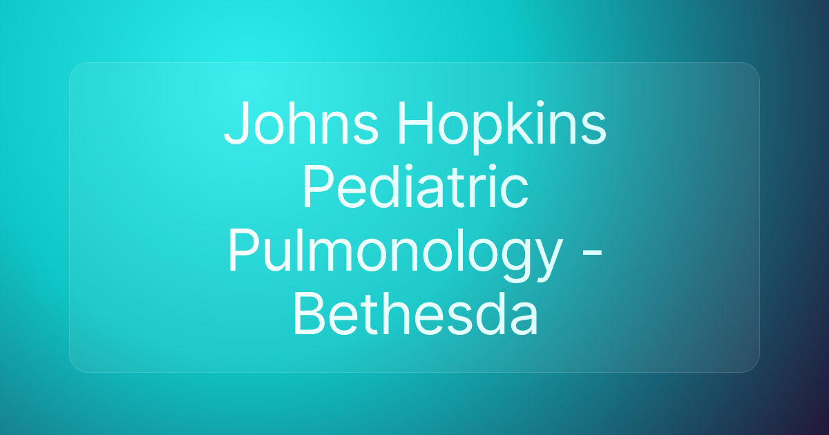 Johns Hopkins Pediatric Pulmonology - Bethesda