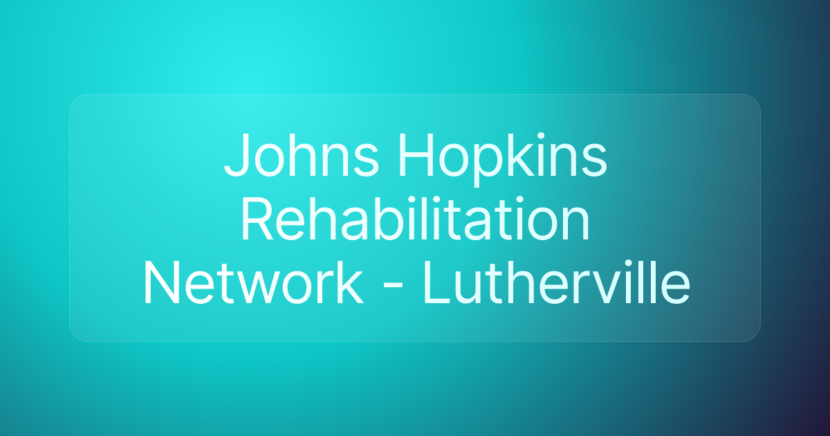 Johns Hopkins Rehabilitation Network - Lutherville