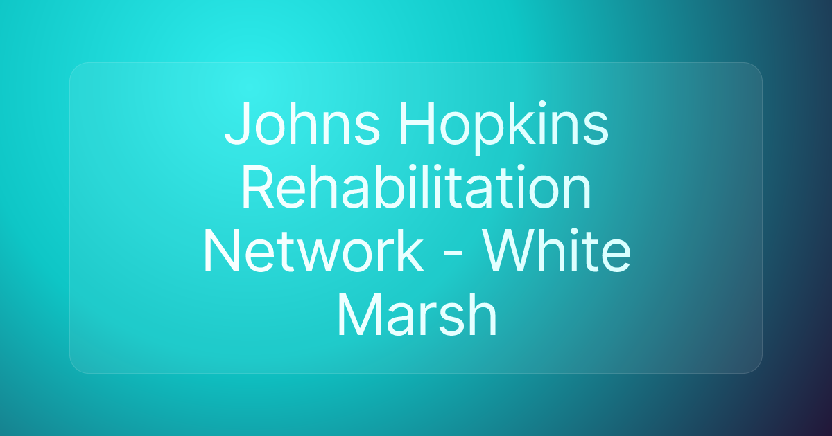Johns Hopkins Rehabilitation Network - White Marsh
