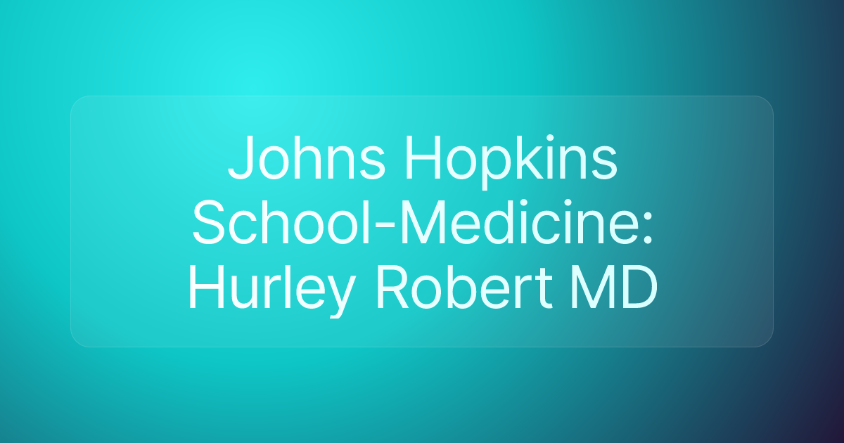 Johns Hopkins School-Medicine: Hurley Robert MD