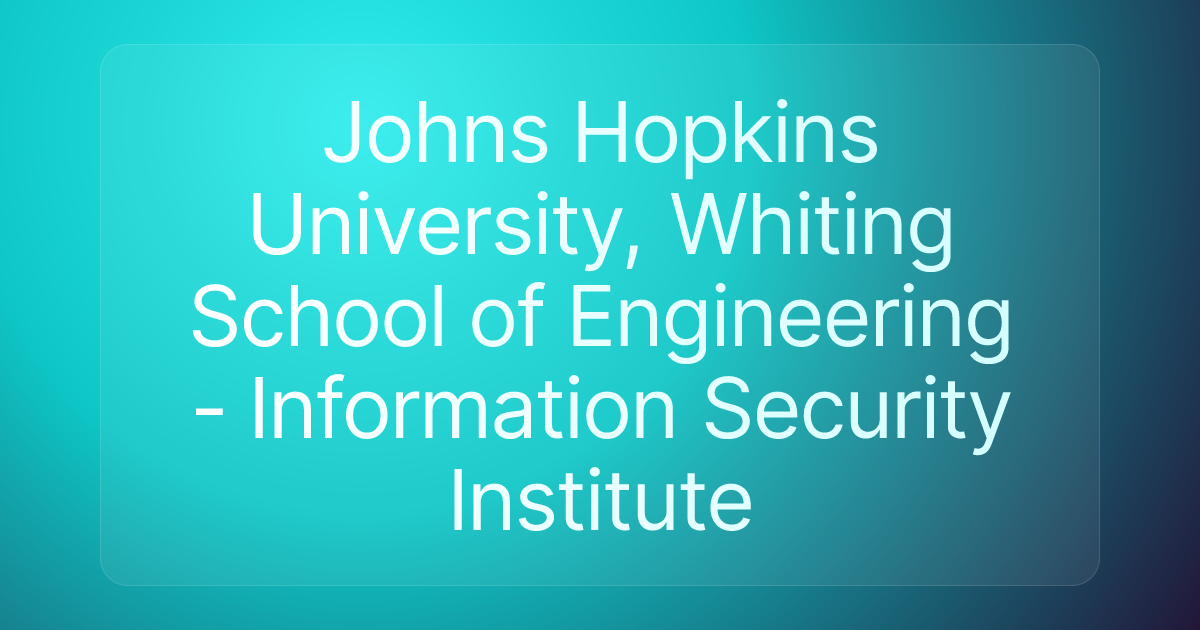 Johns Hopkins University, Whiting School of Engineering - Information Security Institute