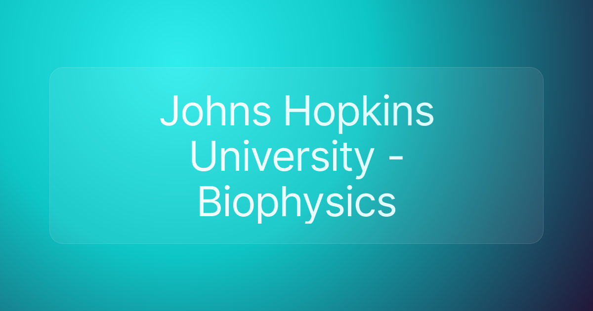 Johns Hopkins University - Biophysics
