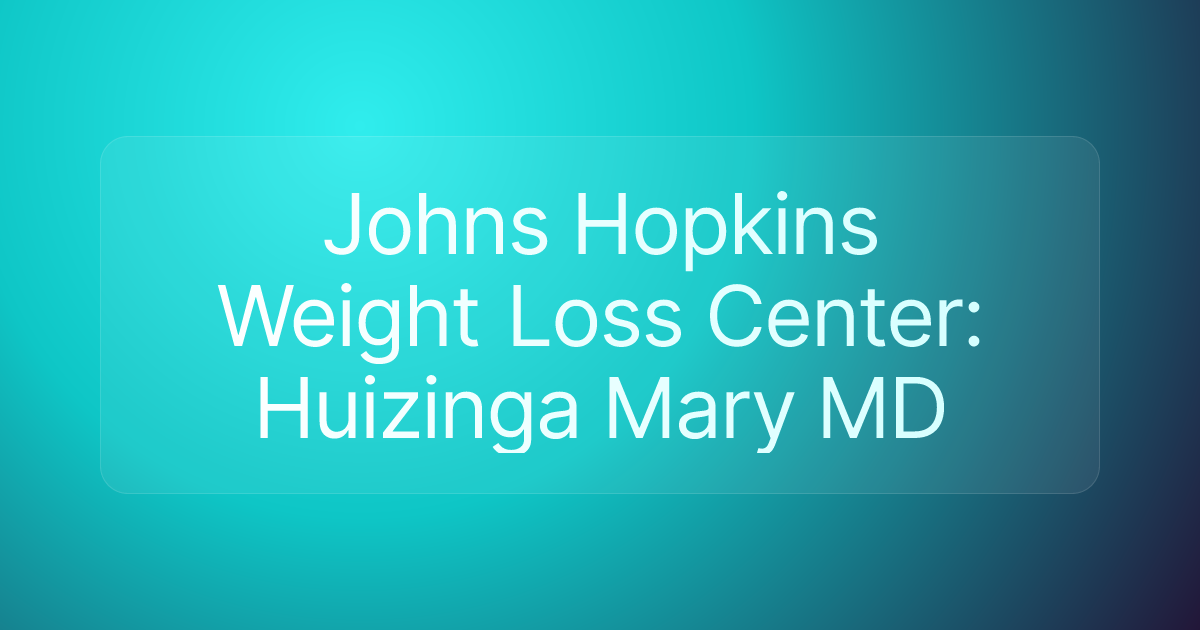 Johns Hopkins Weight Loss Center: Huizinga Mary MD