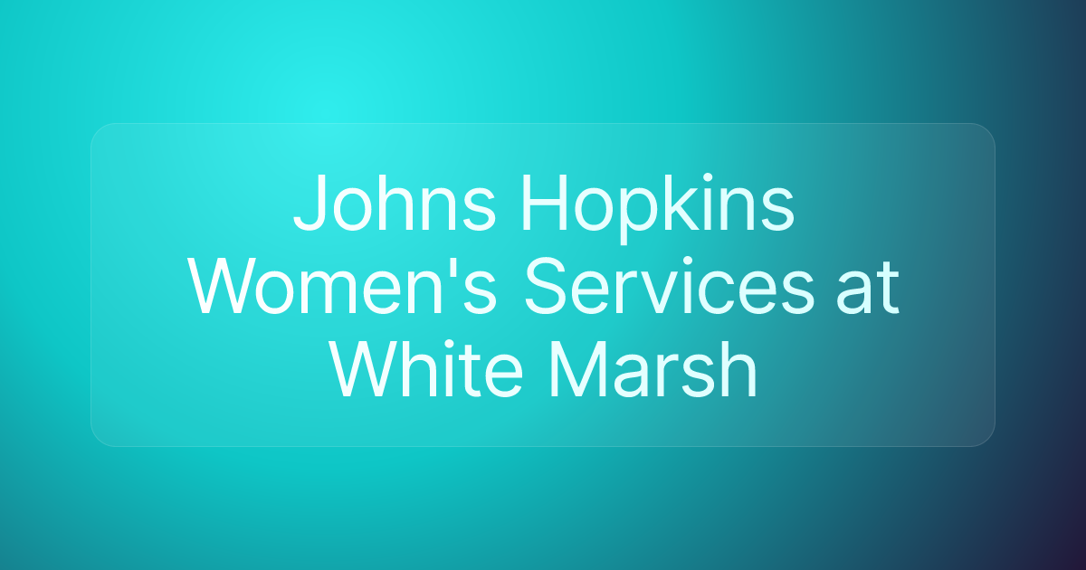 Johns Hopkins Women's Services at White Marsh