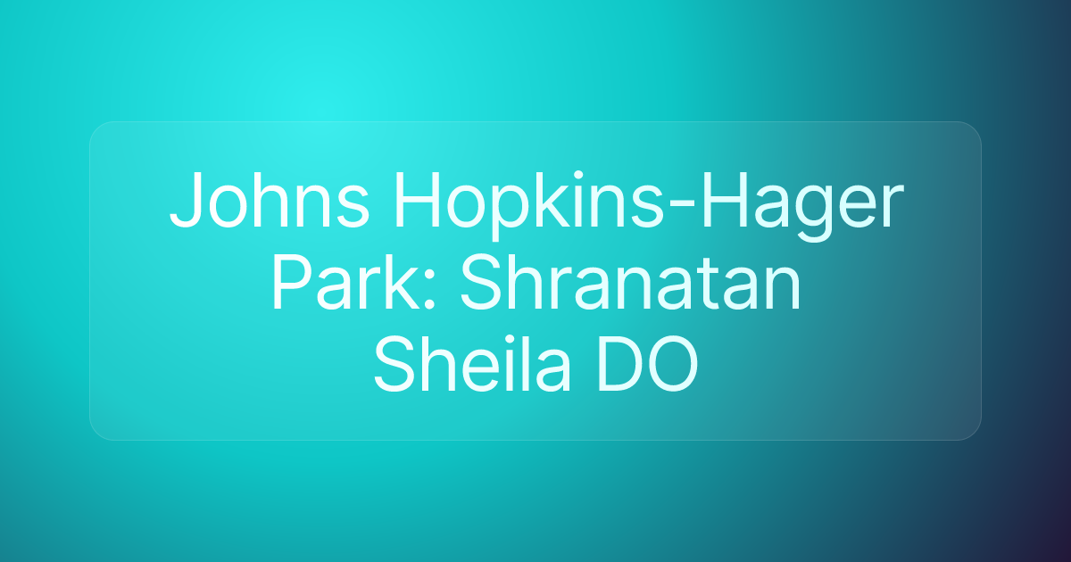 Johns Hopkins-Hager Park: Shranatan Sheila DO