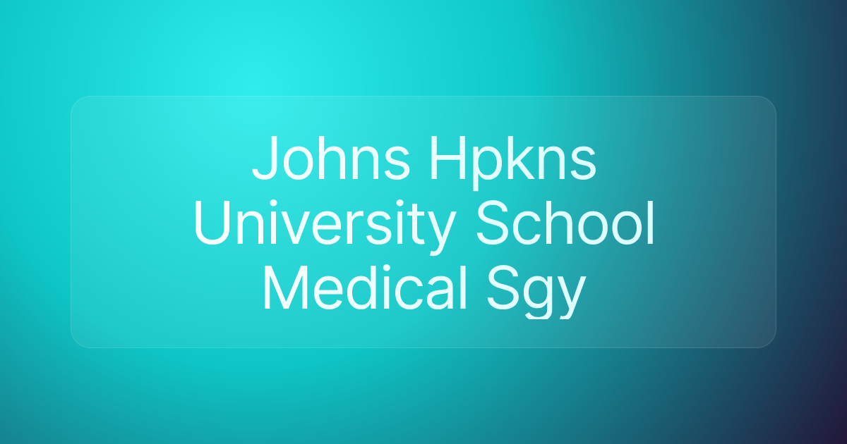 Johns Hpkns University School Medical Sgy