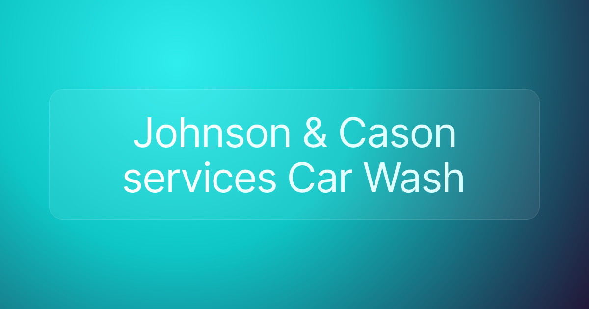 Johnson & Cason services Car Wash