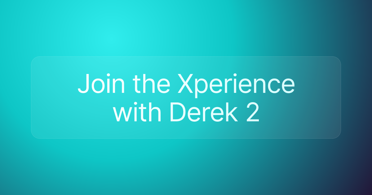 Join the Xperience with Derek 2