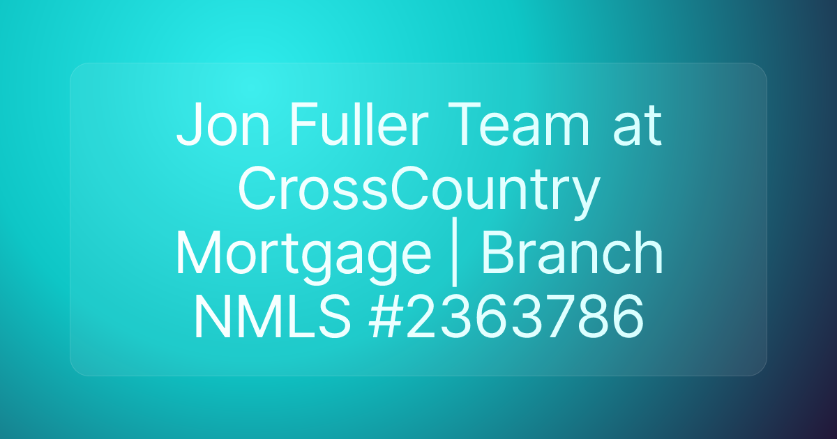 Jon Fuller Team at CrossCountry Mortgage | Branch NMLS #2363786