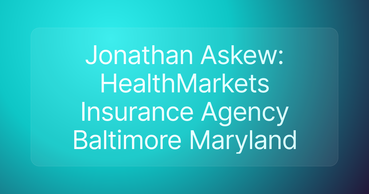 Jonathan Askew: HealthMarkets Insurance Agency Baltimore Maryland
