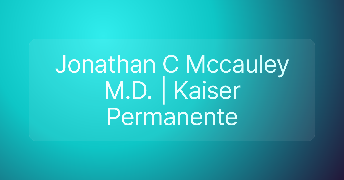 Jonathan C Mccauley M.D. | Kaiser Permanente