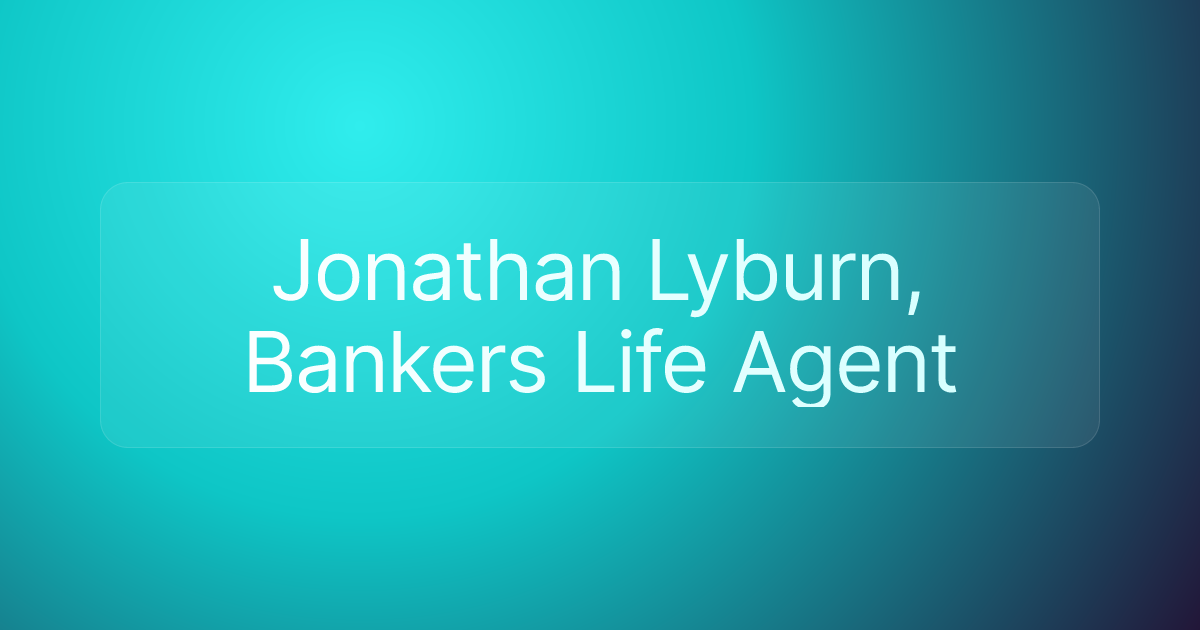 Jonathan Lyburn, Bankers Life Agent