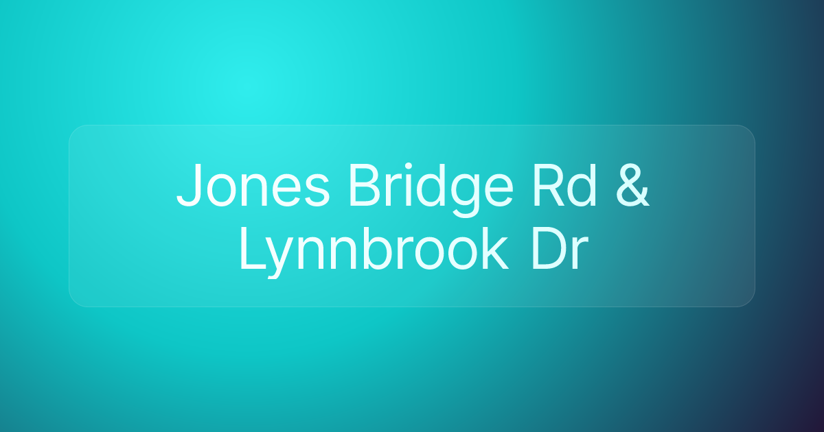 Jones Bridge Rd & Lynnbrook Dr