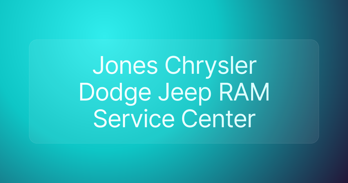 Jones Chrysler Dodge Jeep RAM Service Center