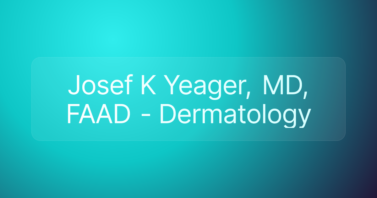 Josef K Yeager, MD, FAAD - Dermatology