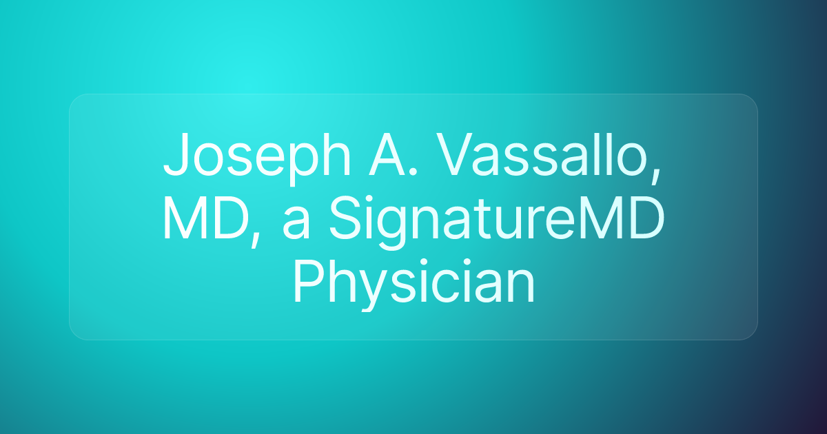 Joseph A. Vassallo, MD, a SignatureMD Physician