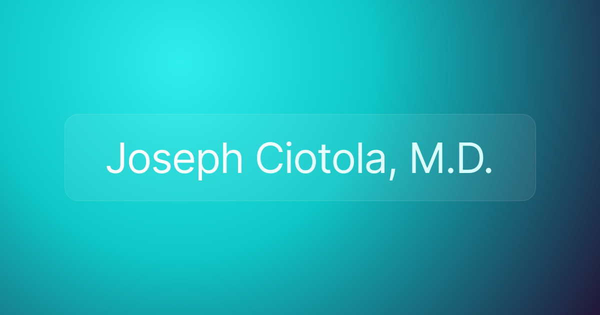 Joseph Ciotola, M.D.