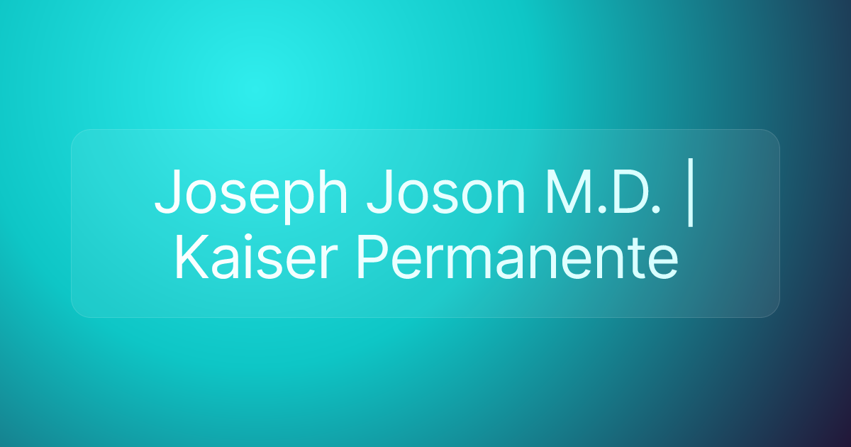 Joseph Joson M.D. | Kaiser Permanente
