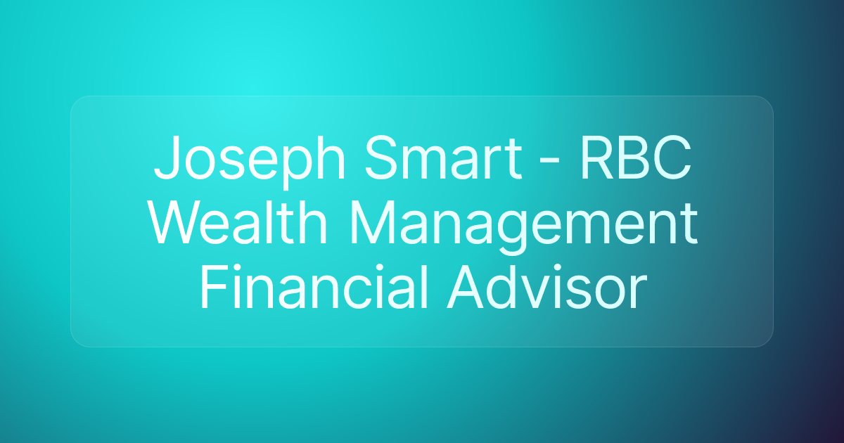 Joseph Smart - RBC Wealth Management Financial Advisor