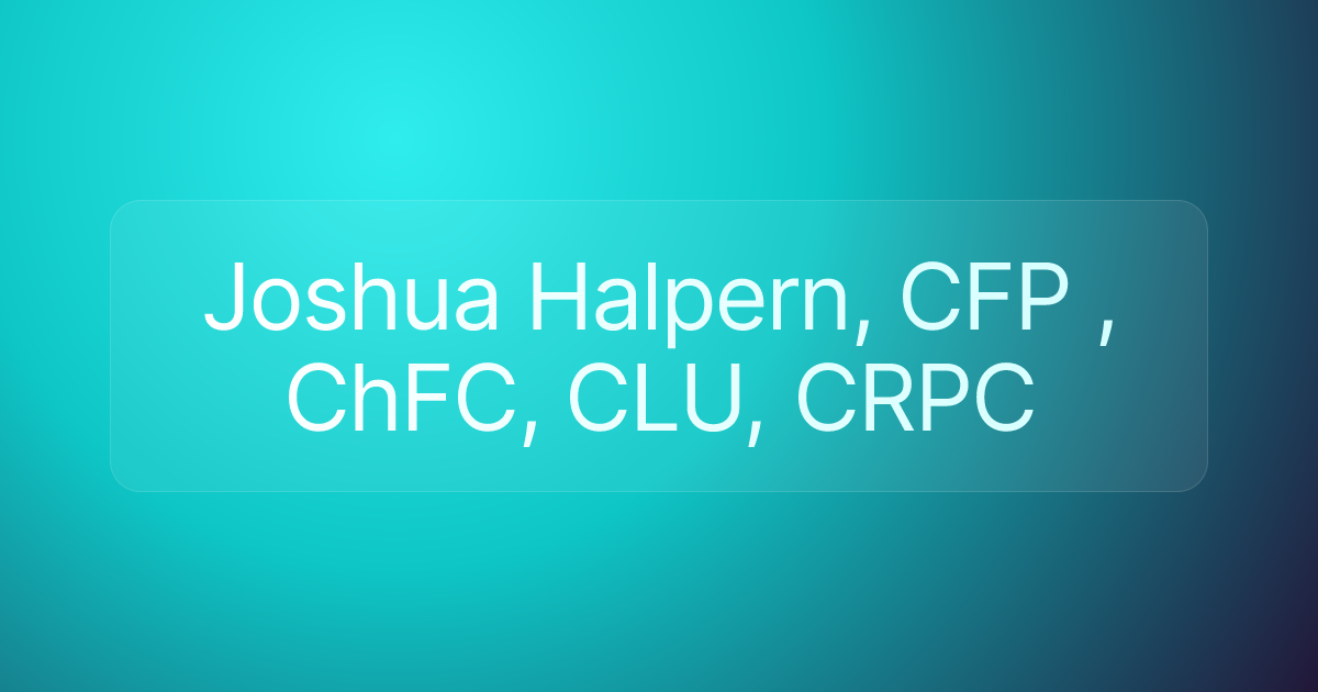 Joshua Halpern, CFP , ChFC, CLU, CRPC