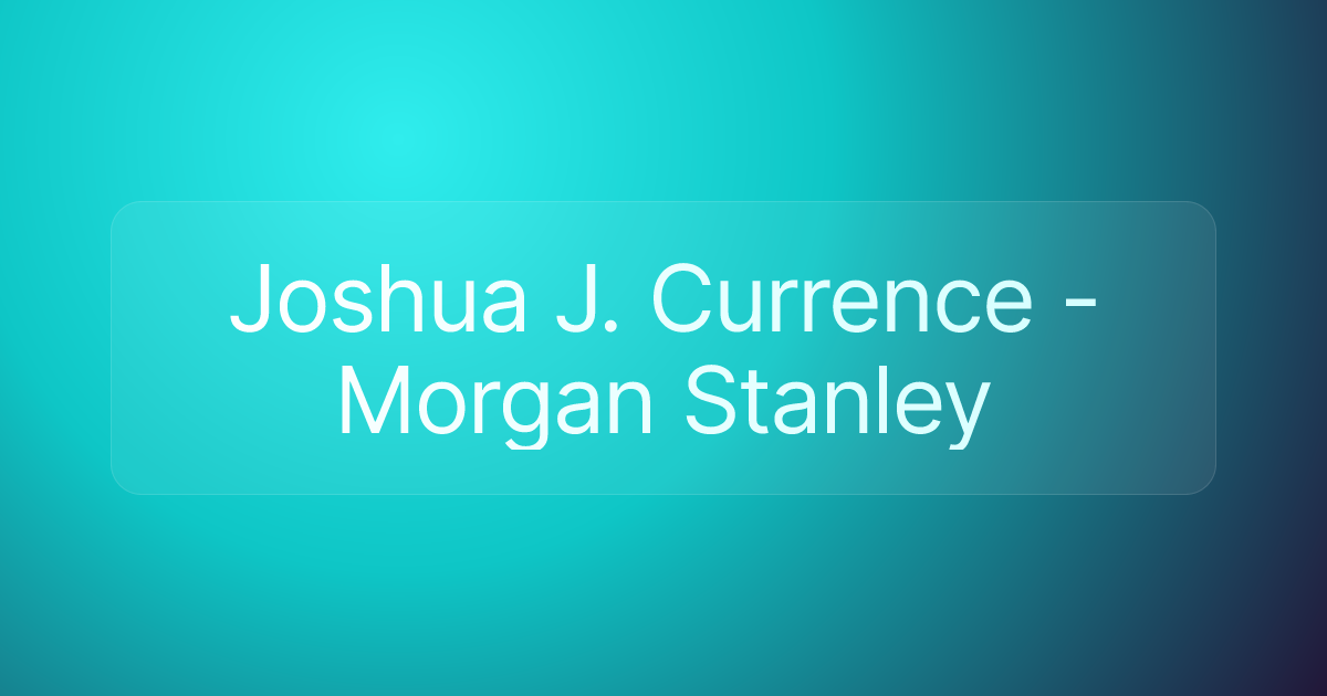 Joshua J. Currence - Morgan Stanley