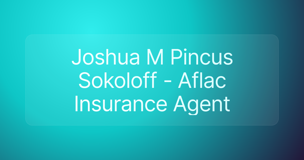 Joshua M Pincus Sokoloff - Aflac Insurance Agent