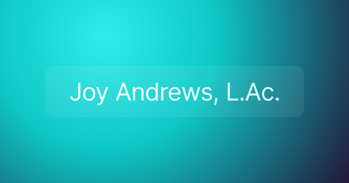 Joy Andrews, L.Ac.