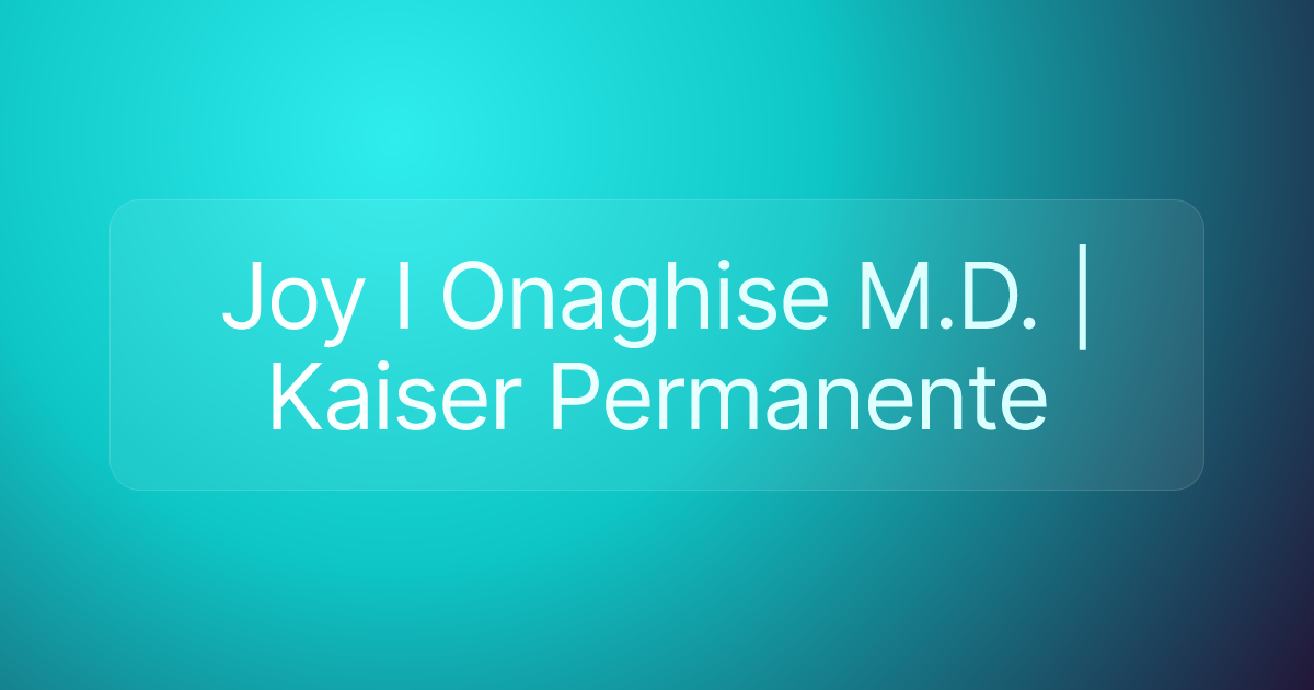 Joy I Onaghise M.D. | Kaiser Permanente