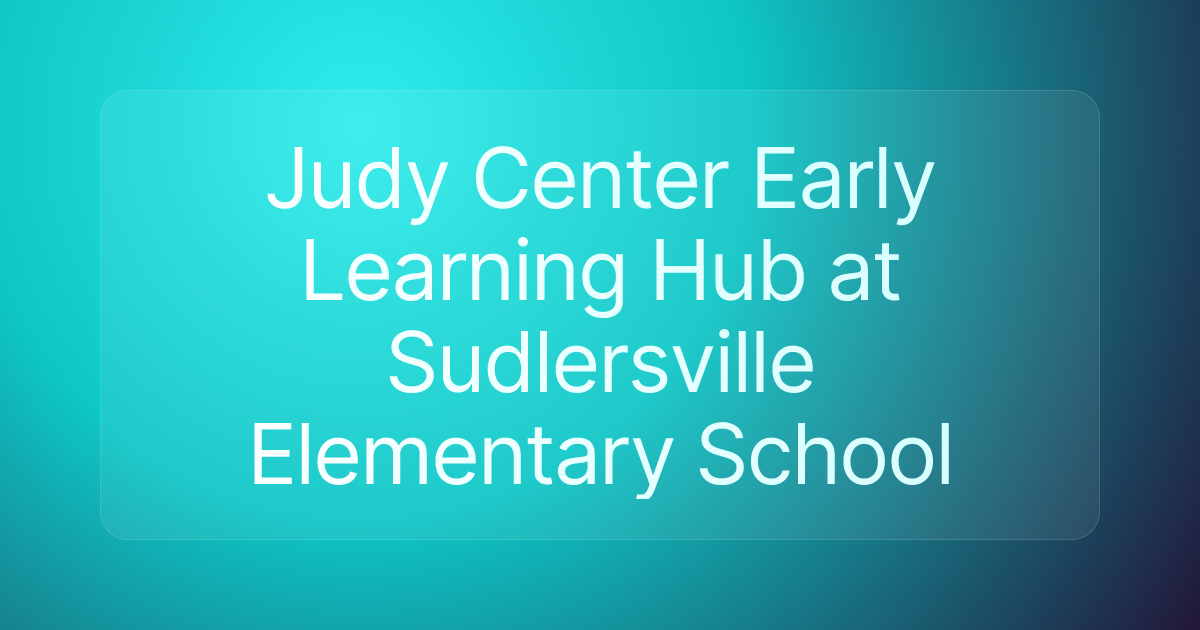 Judy Center Early Learning Hub at Sudlersville Elementary School