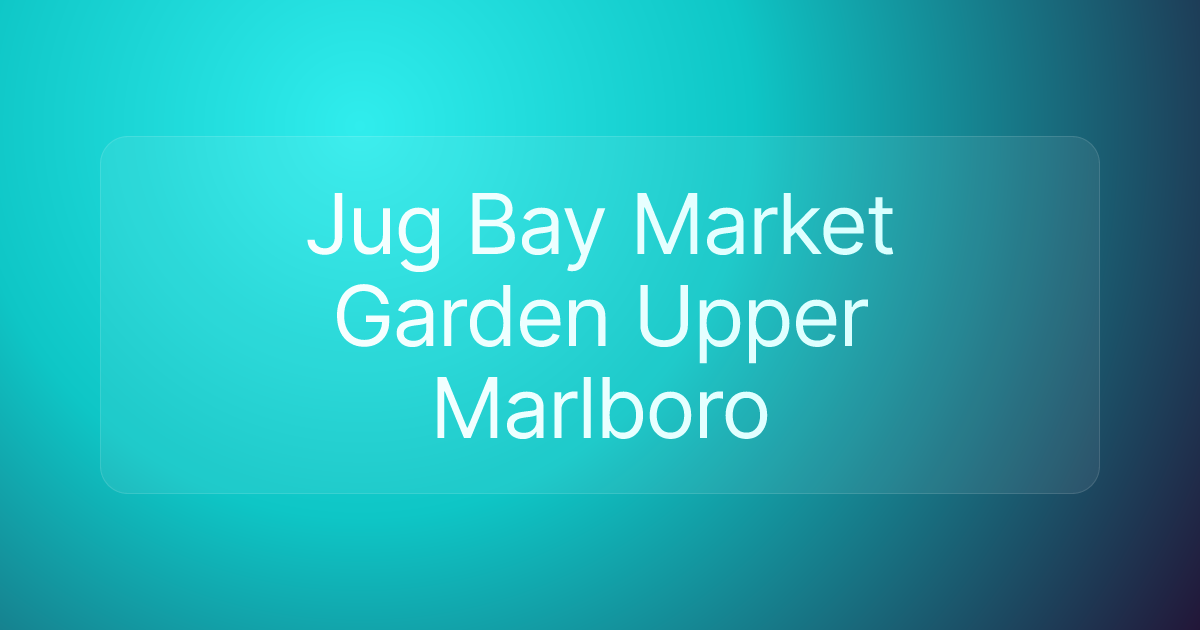 Jug Bay Market Garden Upper Marlboro