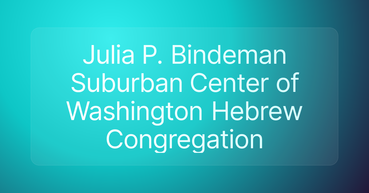 Julia P. Bindeman Suburban Center of Washington Hebrew Congregation
