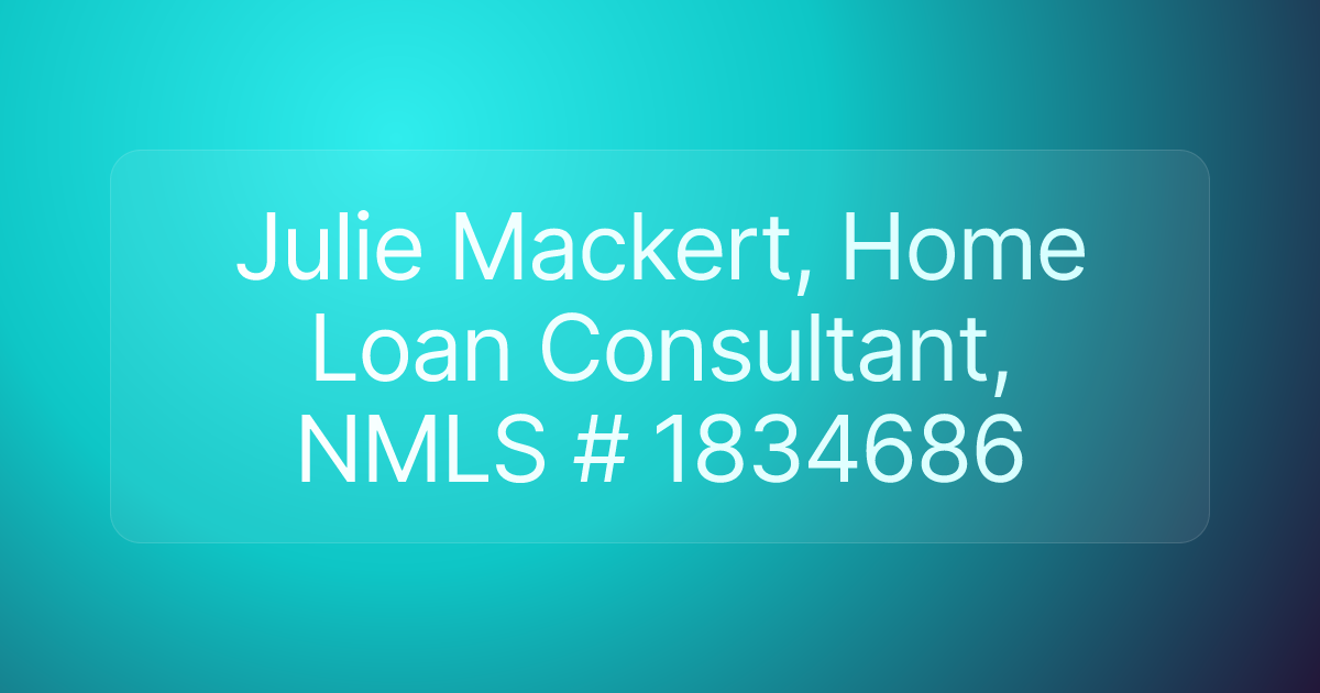 Julie Mackert, Home Loan Consultant, NMLS # 1834686