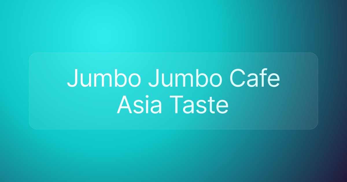 Jumbo Jumbo Cafe Asia Taste