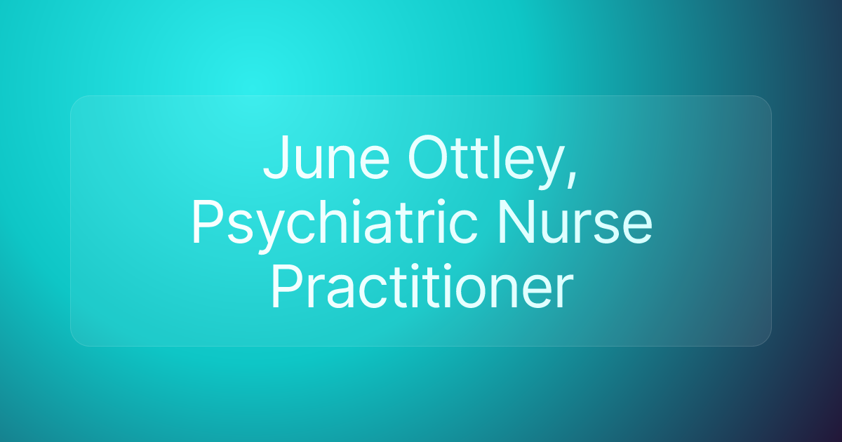 June Ottley, Psychiatric Nurse Practitioner