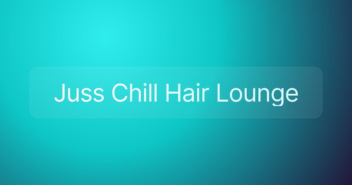 Juss Chill Hair Lounge
