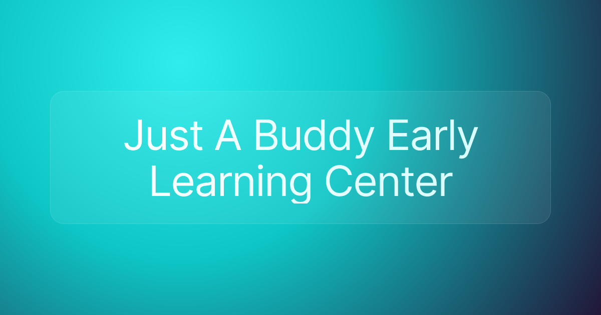 Just A Buddy Early Learning Center
