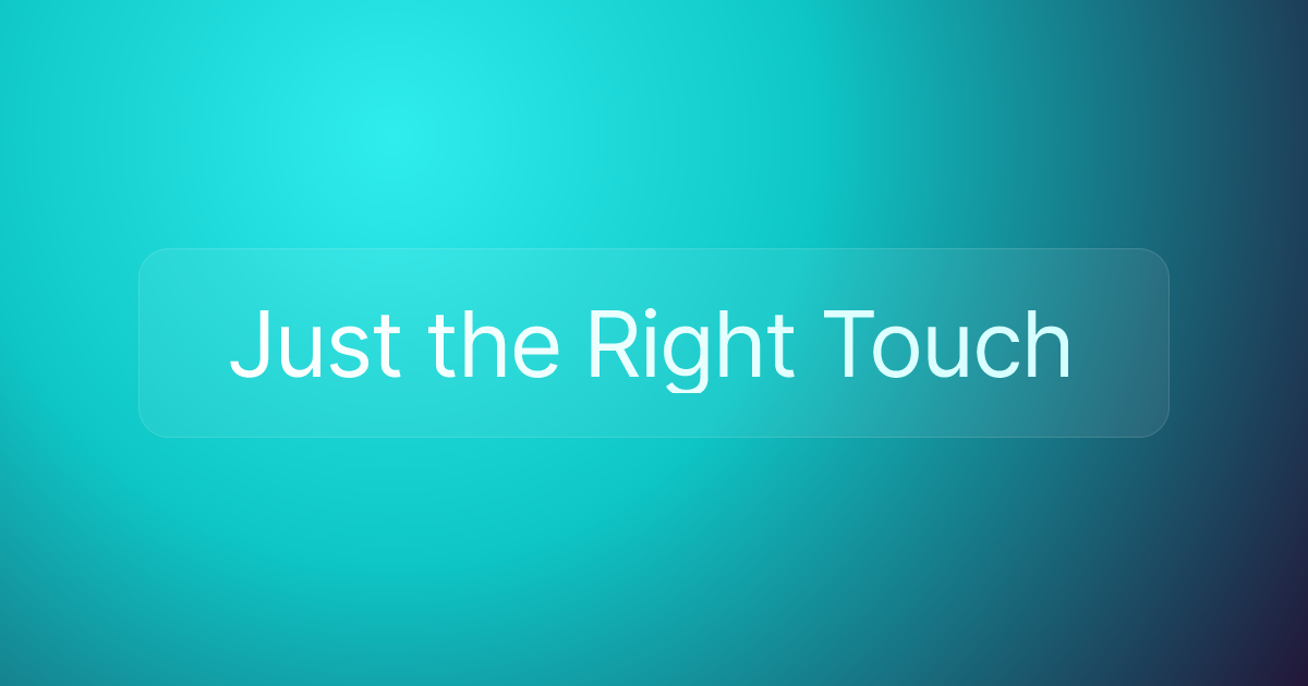 Just the Right Touch