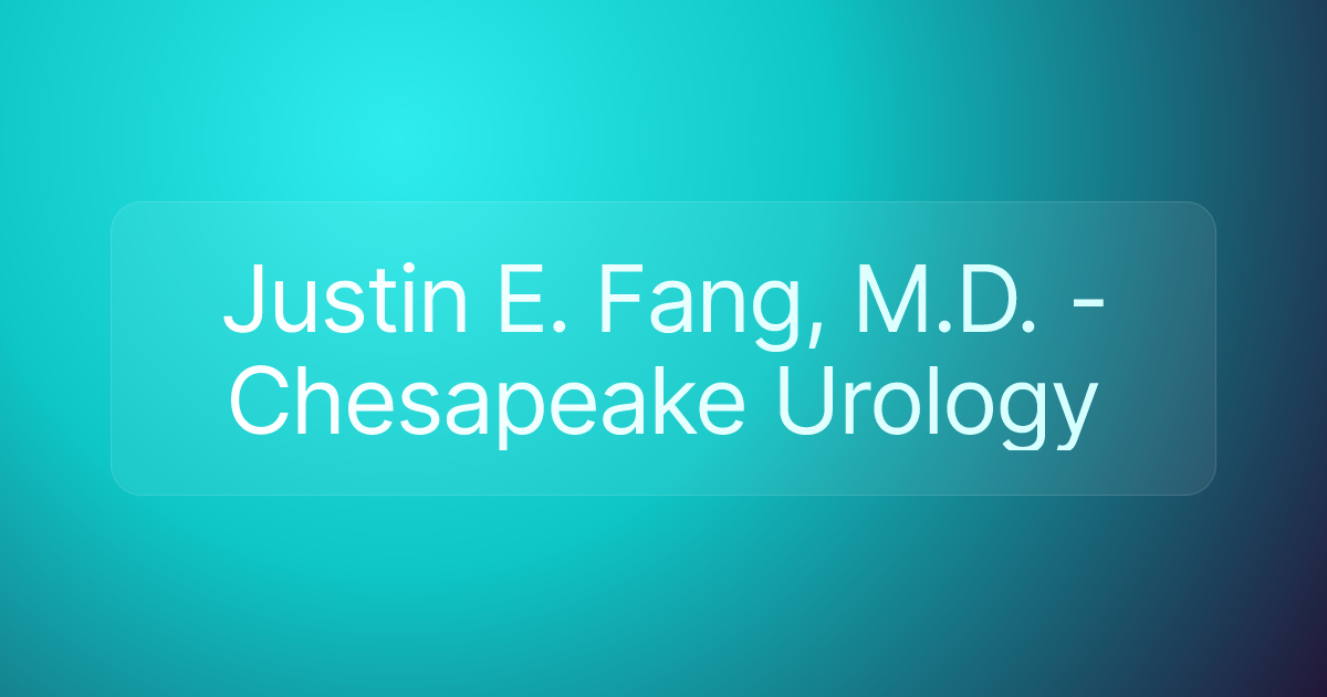 Justin E. Fang, M.D. - Chesapeake Urology